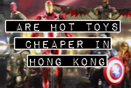 Are Hot Toys Cheaper In Hong Kong? Will I Save Buying Direct?