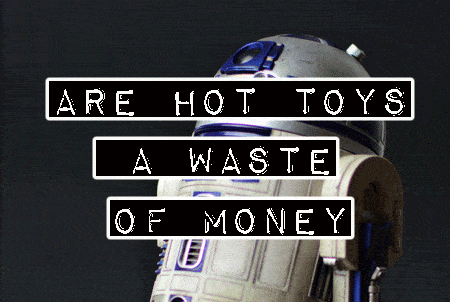Are Hot Toys Collectables a Waste of Money?